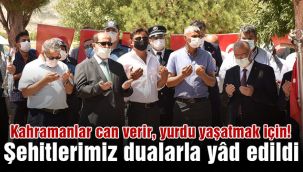 Şehitlerimiz dualarla yâd edildi