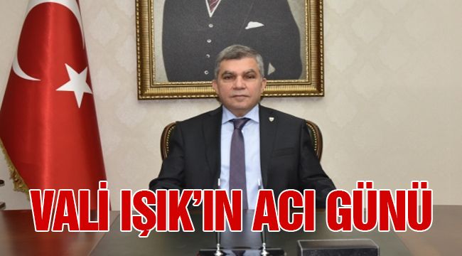 Vali Işık'ın acı günü