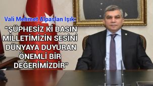 Vali Işık: "Şüphesiz ki basın milletimizin sesini dünyaya duyuran önemli bir değerimizdir"