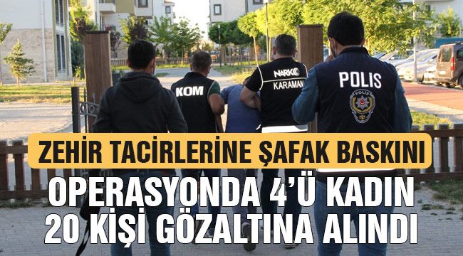 Zehir tacirlerine şafak baskını