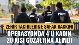 Zehir tacirlerine şafak baskını