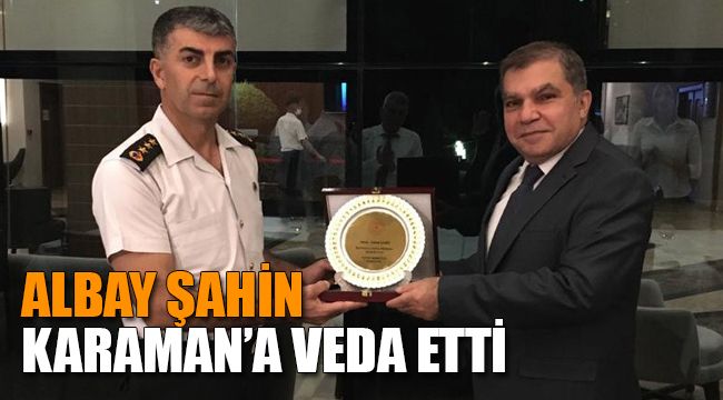 Albay Şahin, Karaman'a veda etti
