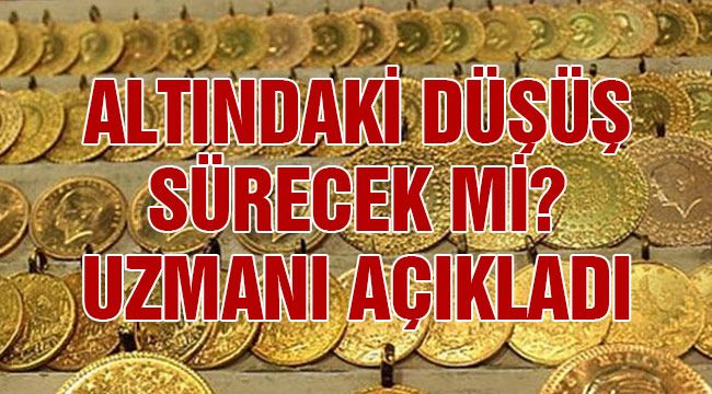 Altındaki düşüş sürecek mi? Uzmanı açıkladı