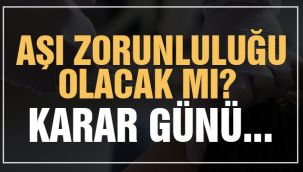 Aşı zorunluluğu olacak mı? Karar günü...