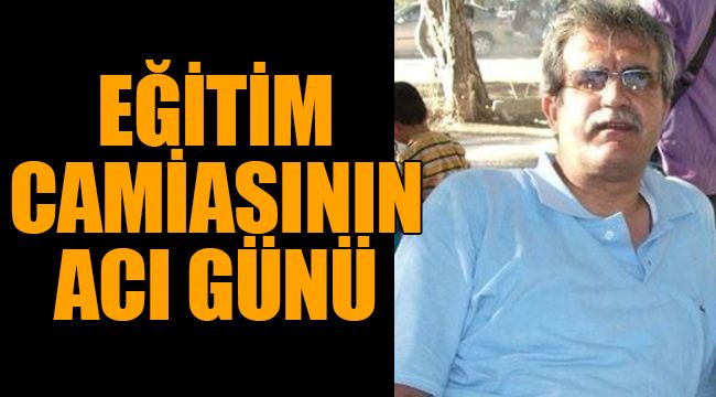 Eğitim camiasının acı günü