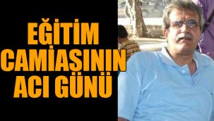 Eğitim camiasının acı günü