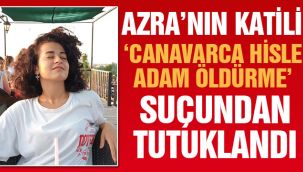 Genç Azra'nın katili tutuklandı!