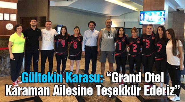 Gültekin Karasu: "Grand Otel Karaman ailesine teşekkür ederiz"