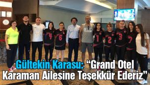 Gültekin Karasu: "Grand Otel Karaman ailesine teşekkür ederiz"