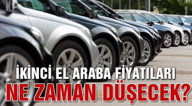 İkinci el arabaların fiyatı ne zaman düşecek?