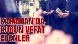 Karaman'da bugün vefat edenler