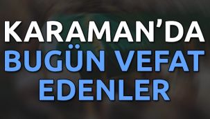 Karaman'da bugün vefat edenler
