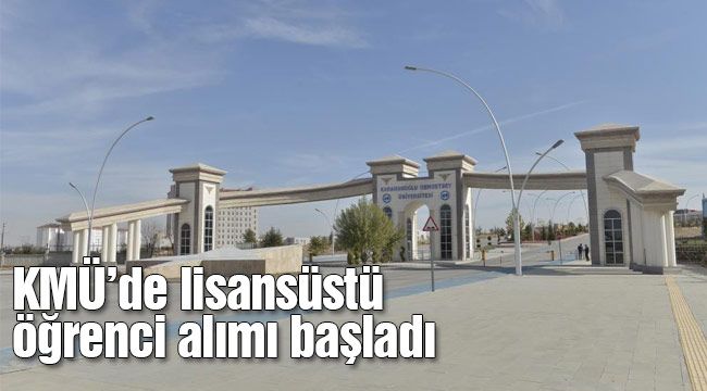KMÜ'de lisansüstü öğrenci alımı başladı
