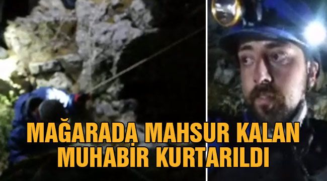 Mağarada mahsur kalan muhabir kurtarıldı
