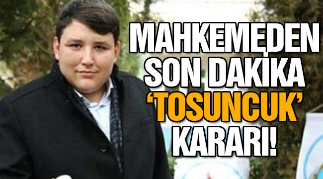 Mahkemeden Son Dakika 'Tosuncuk' Kararı!