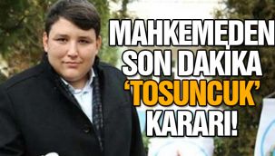 Mahkemeden Son Dakika 'Tosuncuk' Kararı!