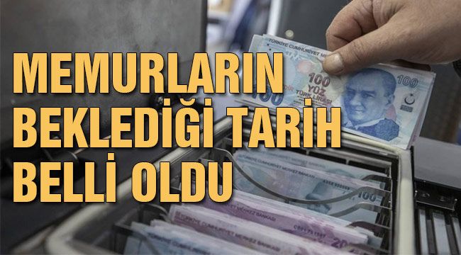 Memurların beklediği tarih belli oldu
