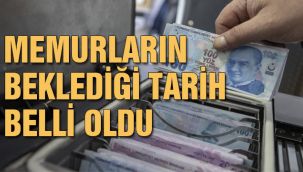 Memurların beklediği tarih belli oldu