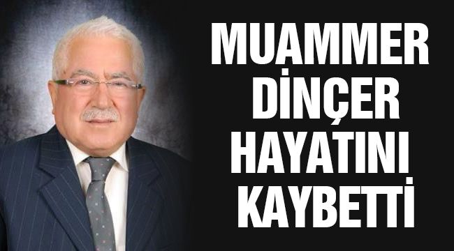 Muammer Dinçer hayatını kaybetti