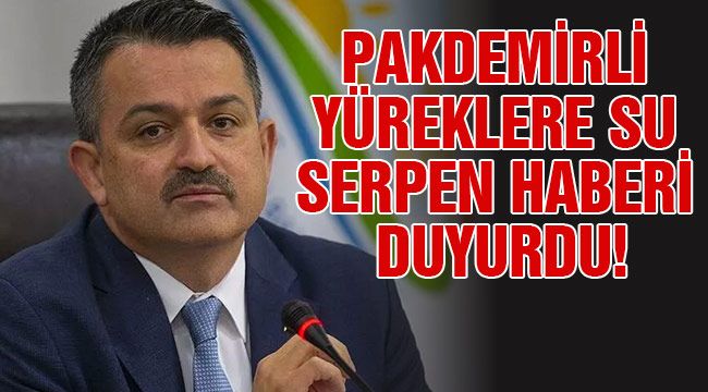 Pakdemirli yüreklere su serpen haberi duyurdu