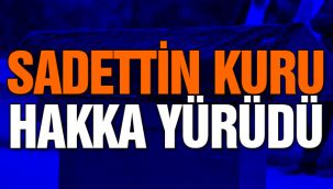 Sadettin Kuru hakka yürüdü