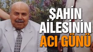 Şahin ailesinin acı günü
