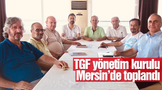 TGF yönetim kurulu Mersin'de toplandı