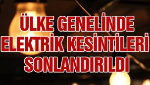 Ülke genelinde elektrik kesintileri sonlandırıldı