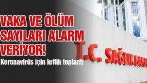 Vaka ve ölüm sayıları alarm veriyor! Koronavirüs için kritik toplantı