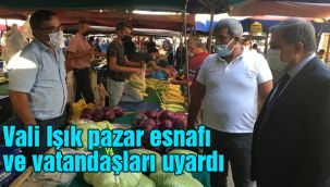 Vali Işık pazar esnafı ve vatandaşları uyardı