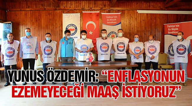 Yunus Özdemir: "Enflasyonun ezemeyeceği maaş istiyoruz"