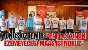 Yunus Özdemir: "Enflasyonun ezemeyeceği maaş istiyoruz"