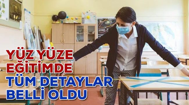 Yüz yüze eğitimde tüm detaylar belli oldu
