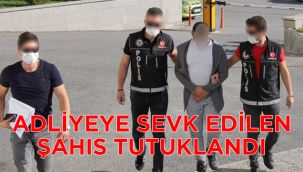 Adliyeye Sevk Edilen Şahıs Tutuklandı
