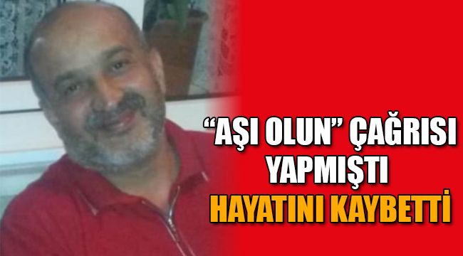 "Aşı olun" çağrısı yapmıştı hayatını kaybetti