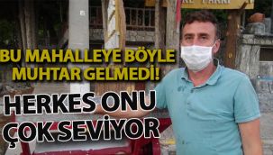 Bu mahalleye böyle muhtar gelmedi! Herkes onu çok seviyor