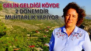 Gelin geldiği köyde 2 dönemdir muhtarlık yapıyor