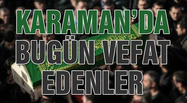 Karaman'da bugün vefat edenler