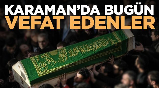 Karaman'da bugün vefat edenler