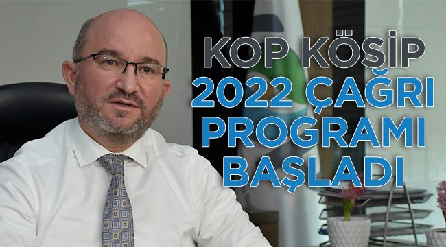KOP KÖSİP 2022 çağrı programı başladı
