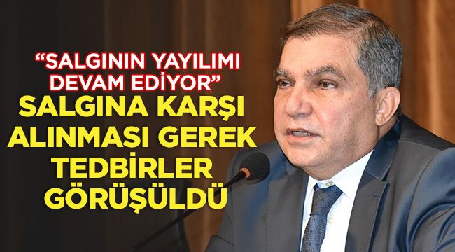 Salgına karşı alınması gerek tedbirler görüşüldü