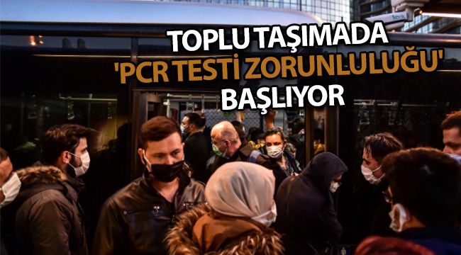 Toplu taşımada 'PCR testi zorunluluğu' başlıyor