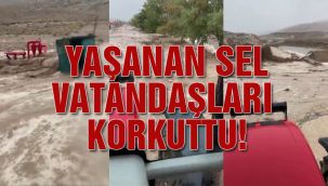 Yaşanan sel vatandaşları korkuttu!