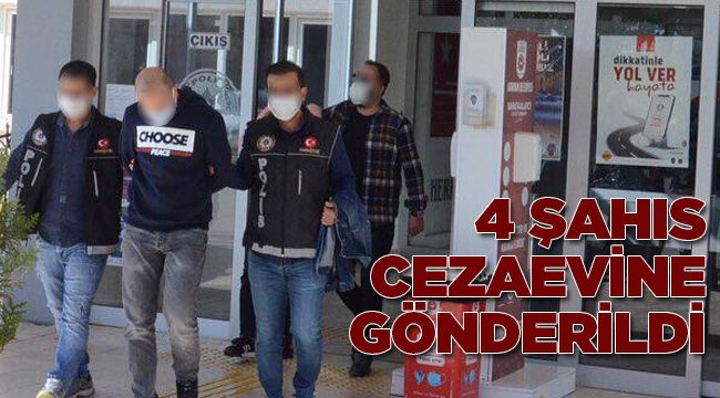 4 şahıs cezaevine gönderildi