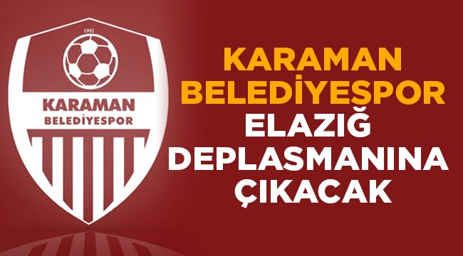 Karaman Belediyespor Elazığ deplasmanına çıkacak