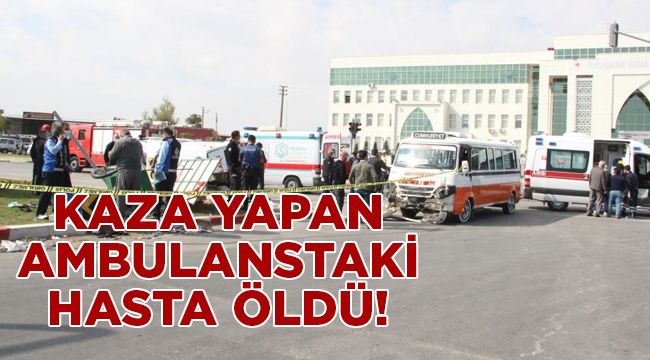 Karaman'da kaza yapan ambulanstaki hasta öldü!