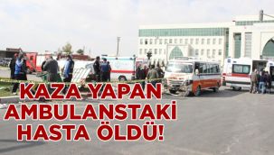Karaman'da kaza yapan ambulanstaki hasta öldü!