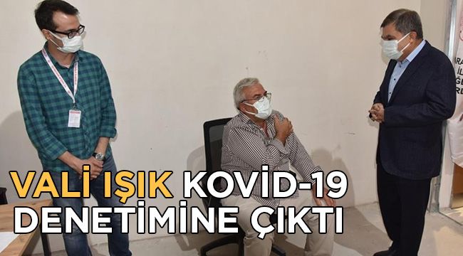 Vali Işık, Kovid-19 denetimine çıktı
