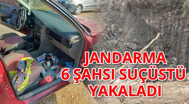 Jandarma 6 şahsı suçüstü yakaladı