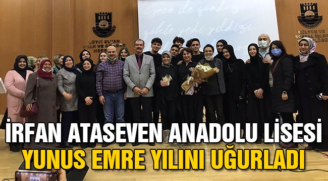 İrfan Ataseven Anadolu Lisesi Yunus Emre Yılını Uğurladı